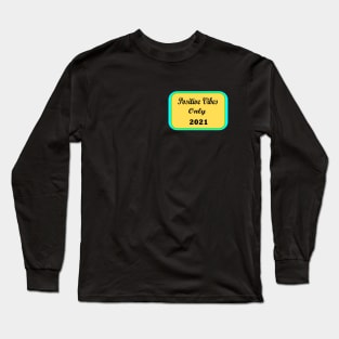 Positive Vibes Only 2021 Long Sleeve T-Shirt